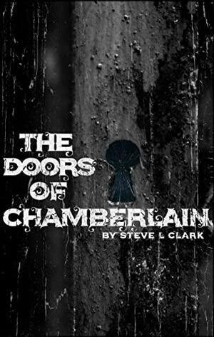 The Doors of Chamberlain by Steve L. Clark