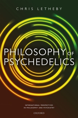 Philosophy of Psychedelics by Chris Letheby