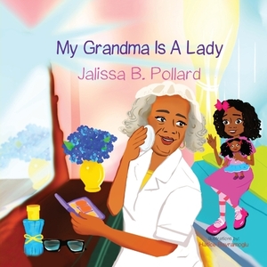 My Grandma is a Lady by Jalissa Pollard