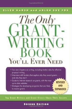 The Only Grant-Writing Book You'll Ever Need: Top Grant Writers and Grant Givers Share Their Secrets by Ellen Karsh, Arlen Sue Fox