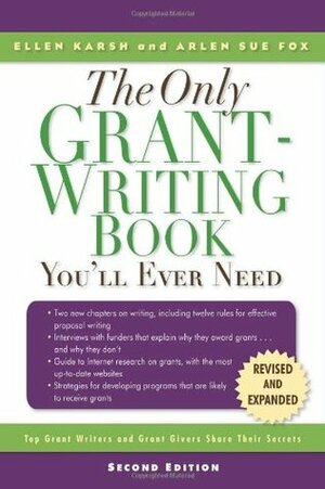 The Only Grant-Writing Book You'll Ever Need: Top Grant Writers and Grant Givers Share Their Secrets by Arlen Sue Fox, Ellen Karsh