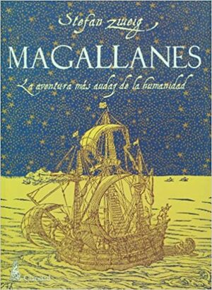 Magallanes: La Aventura Más Audaz de la Humanidad by Stefan Zweig