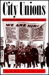 City Unions: Managing Discontent in New York City by Mark H. Maier