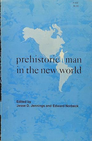 Prehistoric Man in the New World by Jesse David Jennings, Edward Norbeck