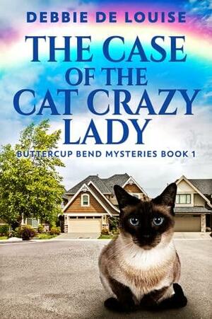 The Case of the Cat Crazy Lady by Debbie De Louise
