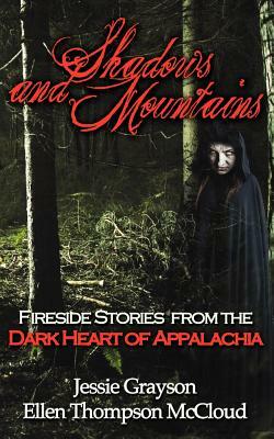 Shadows and Mountains: Fireside Stories from the Dark Heart of Appalachia by Ellen Thompson McCloud, Jessie Grayson