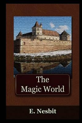 The Magic World by E. Nesbit