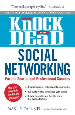 Knock 'em Dead Social Networking: For Job Search and Professional Success by Martin Yate