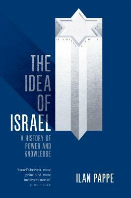 The Idea of Israel: A History of Power and Knowledge by Ilan Pappe