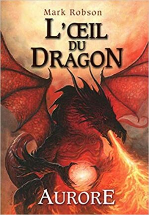 L'oeil du dragon : Aurore by Mark Robson