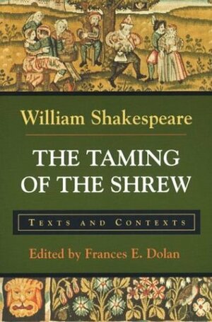 The Taming of the Shrew: Texts and Contexts by Frances E. Dolan, William Shakespeare