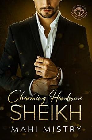 Charming Handsome Sheikh: A Steamy Enemies-to-Lovers Royal Romance by Mahi Mistry
