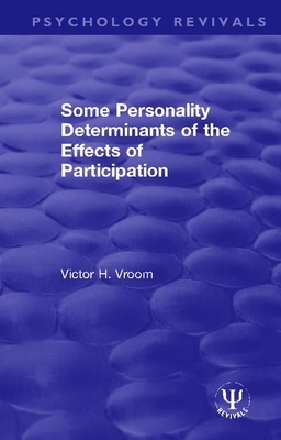 Some Personality Determinants of the Effects of Participation by Victor H. Vroom