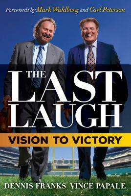 The Last Laugh: Vision to Victory by Vince Papale, Dennis Franks