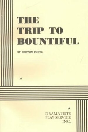 The Trip to Bountiful by Horton Foote