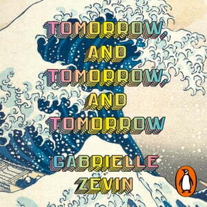 Tomorrow, and Tomorrow, and Tomorrow by Gabrielle Zevin