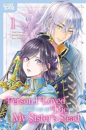 The Person I Loved Asked Me to Die in My Sister's Stead, Volume 1 by Mizuki Nagano