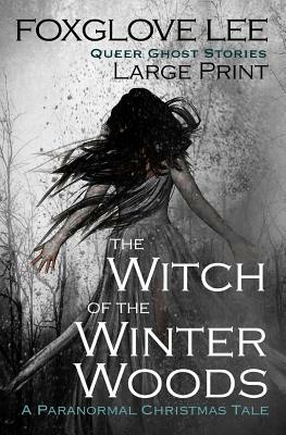 The Witch of the Winter Woods: Large Print: A Paranormal Christmas Tale by Foxglove Lee