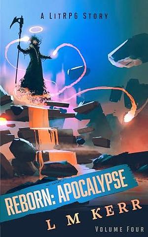 Reborn: Apocalypse Volume 4: by L.M. Kerr