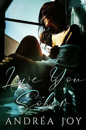 Love You Sober by A.J. Daniels, Andréa Joy