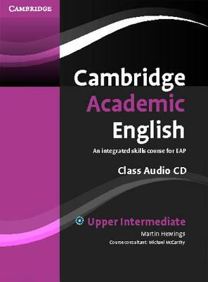 Cambridge Academic English B2 Upper Intermediate Class Audio CD: An Integrated Skills Course for Eap by Martin Hewings