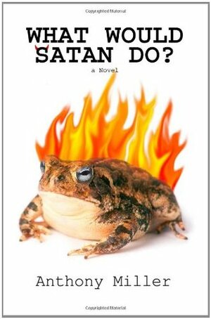 What Would Satan Do? by Anthony Miller