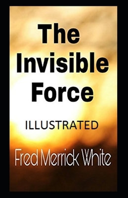 The Invisible Force Illustrated by Fred Merrick White