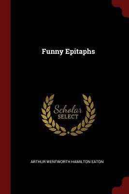 Funny Epitaphs by Arthur Wentworth Hamilton Eaton