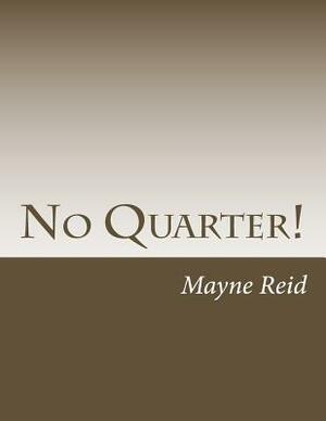 No Quarter! by Mayne Reid