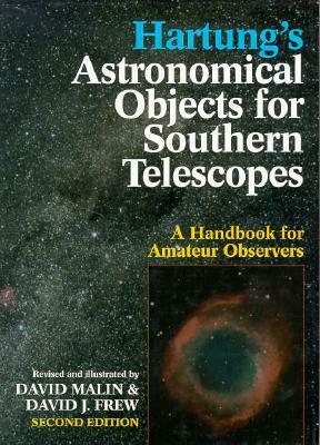Hartung's Astronomical Objects For Southern Telescopes: A Handbook For Amateur Observers by David Malin, David J. Frew, E.J. Hartung