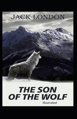 The Son of the Wolf Illustrated by Jack London