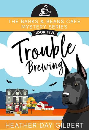 Trouble Brewing by Heather Day Gilbert