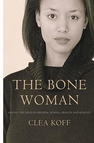 The Bone Woman by Clea Koff