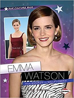 Emma Watson: From Wizards to Wallflowers by Nadia Higgins