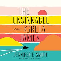 The Unsinkable Greta James by Jennifer E. Smith