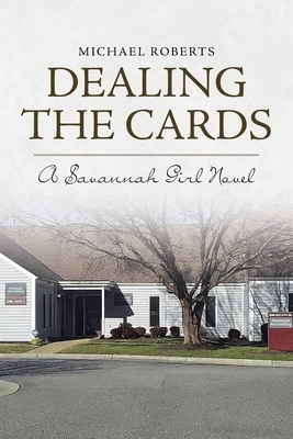 Dealing the Cards: A Savannah Girl Novel by Michael Roberts