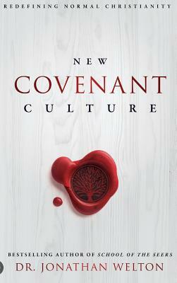 New Covenant Culture: Redefining Normal Christianity by Jonathan Welton