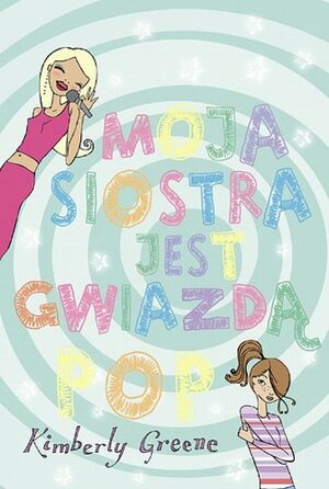 Moja siostra jest gwiazdą pop by Kimberly Greene