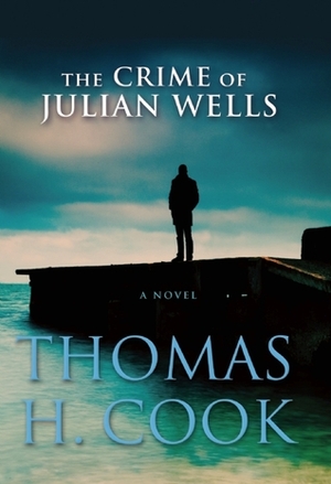 The Crime of Julian Wells by Thomas H. Cook