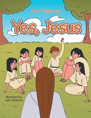 Yes, Jesus by Ann Chapman