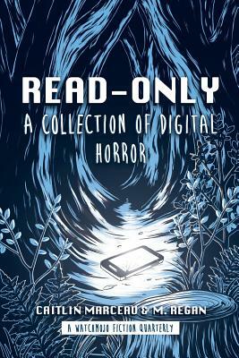 Read-Only: A Collection of Digital Horror by M. Regan, Caitlin Marceau