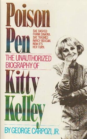 Poison Pen: The Unauthorized Biography of Kitty Kelley by George Carpozi Jr.