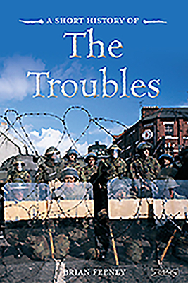 A Short History of the Troubles by Brian Feeney