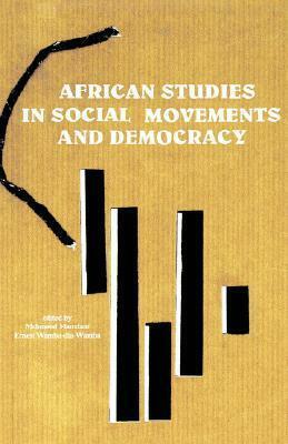 African Studies in Social Movements and Democracy by Ernest Wamba-Dia-Wamba, Mahmood Mamdani