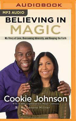 Believing in Magic: My Story of Love, Overcoming Adversity, and Keeping the Faith by Cookie Johnson