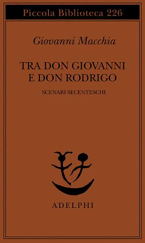 Tra Don Giovanni e Don Rodrigo  by Giovanni Macchia