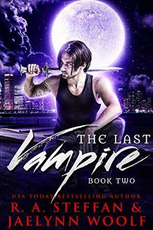 The Last Vampire: Book Two by Jaelynn Woolf, R. A. Steffan