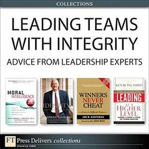 Leading Teams with Integrity: Advice from Leadership Experts (Collection) by Doug Lennick, Kenneth H. Blanchard, Stedman Graham, Fred Kiel, Jon M. Huntsman Sr.