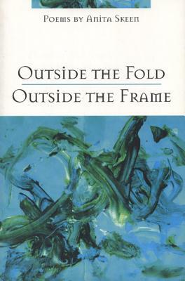 Outside the Fold, Outside the Frame by Anita Skeen