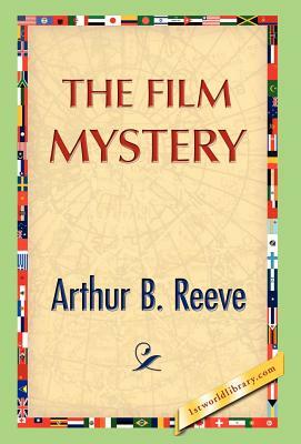 The Film Mystery by Arthur B. Reeve